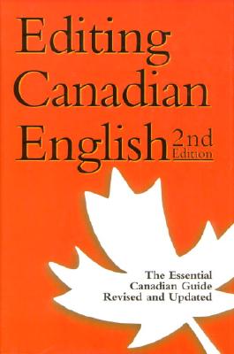 Editing Canadian English - Second Edition - Revised, Updated, and Redesigned - Editor's Association of Canada