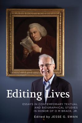 Editing Lives: Essays in Contemporary Textual and Biographical Studies in Honor of O M Brack, Jr. - Swan, Jesse G (Editor), and Beasley, Jerry (Contributions by), and Brack, Matthew (Contributions by)