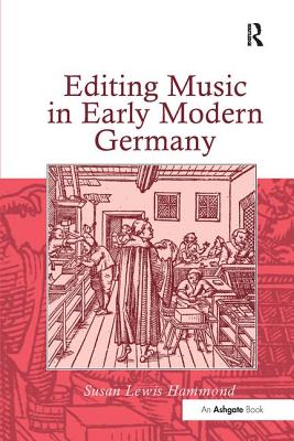 Editing Music in Early Modern Germany - Hammond, Susan Lewis