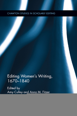 Editing Women's Writing, 1670-1840 - Culley, Amy (Editor), and Fitzer, Anna M. (Editor)