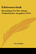 Editionstechnik: Ratschlage Fur Die Anlage Textkritischer Ausgaben (1914)