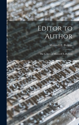 Editor to Author: the Letters of Maxwell E. Perkins - Perkins, Maxwell E (Maxwell Evarts) (Creator)