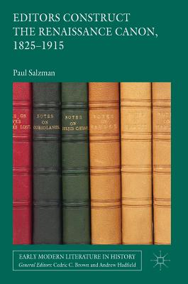 Editors Construct the Renaissance Canon, 1825-1915 - Salzman, Paul