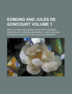Edmond and Jules de Goncourt; With Letters, and Leaves from Their Journals Volume 1