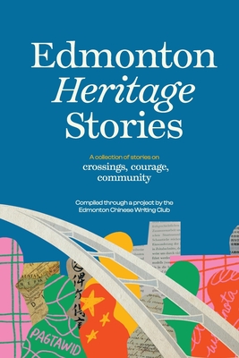 Edmonton Heritage Stories: Crossings, Courage, Community - Chinese Writing Club, Edmonton
