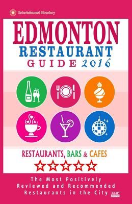 Edmonton Restaurant Guide 2016: Best Rated Restaurants in Edmonton, Canada - 500 Restaurants, Bars and Cafs Recommended for Visitors, 2016 - Villeneuve, Heather D