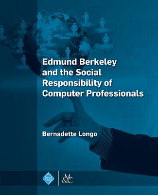 Edmund Berkeley and the Social Responsibility of Computer Professionals - Longo, Bernadette