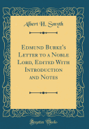 Edmund Burke's Letter to a Noble Lord, Edited with Introduction and Notes (Classic Reprint)