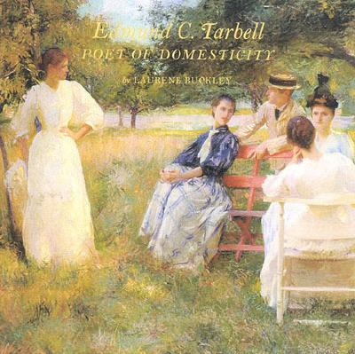 Edmund C. Tarbell: Poet of Domesticity - Buckley, Laurene