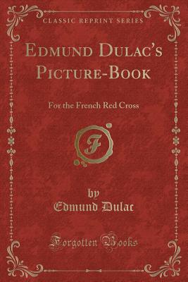 Edmund Dulac's Picture-Book: For the French Red Cross (Classic Reprint) - Dulac, Edmund