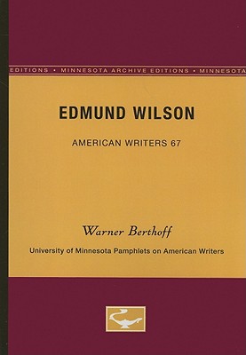 Edmund Wilson - American Writers 67: University of Minnesota Pamphlets on American Writers - Berthoff, Warner