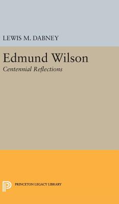 Edmund Wilson: Centennial Reflections - Dabney, Lewis M. (Editor)