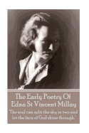 Edna St Vincent Millay - The Early Poetry Of Edna St Vincent Millay: "The soul can split the sky in two and let the face of God shine through."