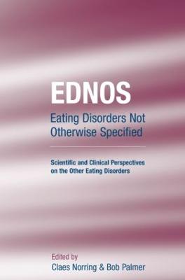 Ednos: Eating Disorders Not Otherwise Specified: Scientific and Clinical Perspectives on the Other Eating Disorders - Norring, Claes (Editor), and Palmer, Bob (Editor)