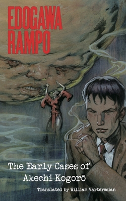 Edogawa Rampo: The Early Cases of Akechi Kogoro - Edogawa, Rampo, and Varteresian, William (Translated by)