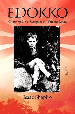 Edokko: Growing Up a Foreigner in Wartime Japan - Shapiro, Isaac