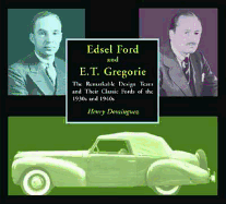Edsel Ford and E.T. Gregorie: The Remarkable Design Team and Their Classic Fords of the 1930s and 1940s