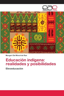 Educacion Indigena: Realidades y Posibilidades - del Moral de Ran, Margeri