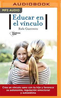 Educar En El V?nculo - Guerrero, Rafael, and Magaa, Alex (Read by)