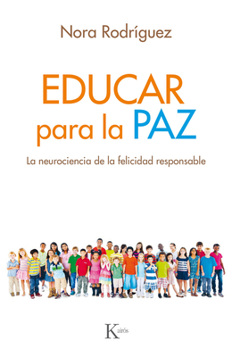 Educar Para La Paz: La Neurociencia de la Felicidad Responsable - Rodriguez, Nora