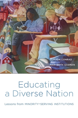 Educating a Diverse Nation: Lessons from Minority-Serving Institutions - Conrad, Clifton, and Gasman, Marybeth