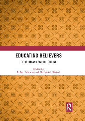 Educating Believers: Religion and School Choice - Maranto, Robert (Editor), and Danish Shakeel, M. (Editor)