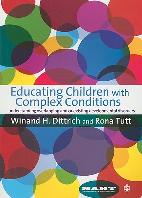 Educating Children with Complex Conditions: Understanding Overlapping & Co-existing Developmental Disorders - Dittrich, Winand H, and Tutt, Rona