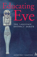 Educating Eve: The "Language Instinct" Debate - Sampson, Geoffrey