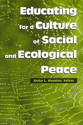 Educating for a Culture of Social and Ecological Peace - Wenden, Anita L (Editor)