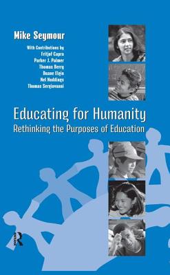 Educating for Humanity: Rethinking the Purposes of Education - Seymour, Mike, and Levin, Henry M