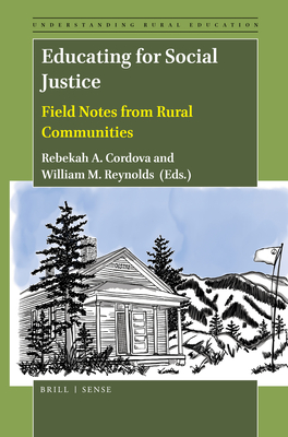Educating for Social Justice: Field Notes from Rural Communities - A Cordova, Rebekah, and M Reynolds, William