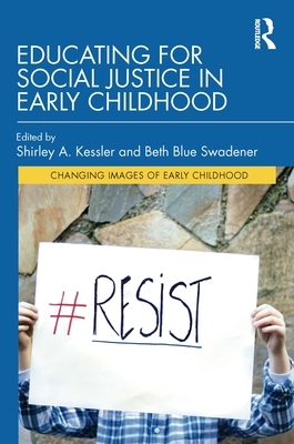 Educating for Social Justice in Early Childhood - Kessler, Shirley A. (Editor), and Swadener, Beth Blue (Editor)