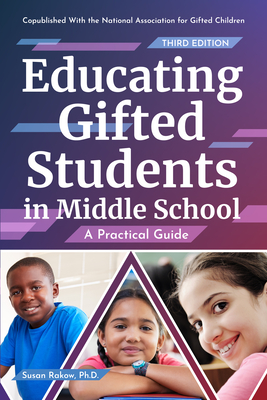 Educating Gifted Students in Middle School: A Practical Guide - Rakow, Susan