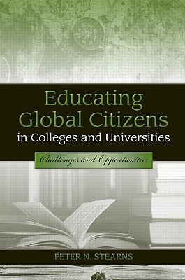 Educating Global Citizens in Colleges and Universities: Challenges and Opportunities - Stearns, Peter N