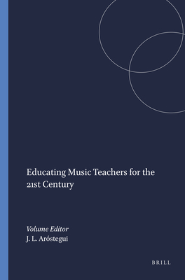 Educating Music Teachers for the 21st Century - Arstegui, Jos Luis