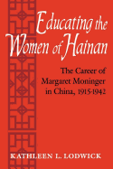 Educating the Women of Hainan: The Career of Margaret Moninger in China, 1915-1942