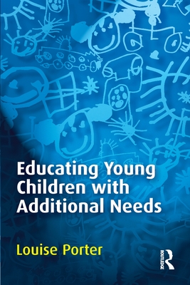 Educating Young Children with Additional Needs - Porter, Louise