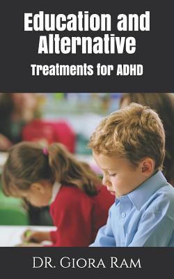 Education and Alternative Treatments for ADHD - Ram, Giora, Dr.