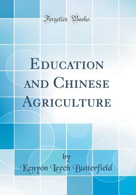 Education and Chinese Agriculture (Classic Reprint) - Butterfield, Kenyon Leech