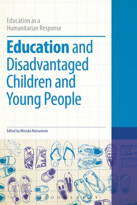 Education and Disadvantaged Children and Young People - Matsumoto, Mitsuko (Editor), and Brock, Colin, Dr. (Series edited by)