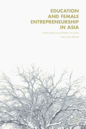 Education and Female Entrepreneurship in Asia: Public Policies and Private Practices