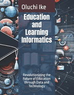 Education and Learning Informatics: Revolutionizing the Future of Education through Data and Technology