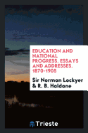Education and National Progress. Essays and Addresses. 1870-1905