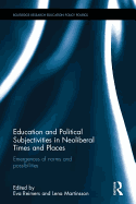 Education and Political Subjectivities in Neoliberal Times and Places: Emergences of norms and possibilities