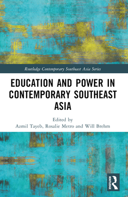 Education and Power in Contemporary Southeast Asia - Tayeb, Azmil (Editor), and Metro, Rosalie (Editor), and Brehm, Will (Editor)