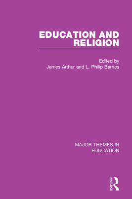 Education and Religion - Arthur, James (Editor), and Barnes, L. Philip (Editor)