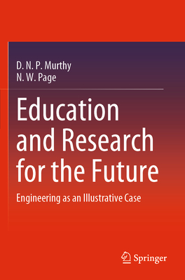 Education and Research for the Future: Engineering as an Illustrative Case - Murthy, D. N. P., and Page, N. W.