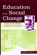 Education and Social Change: Themes in the History of American Schooling - Rury, John L