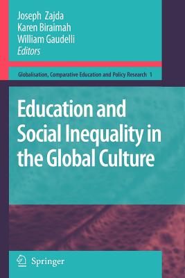 Education and Social Inequality in the Global Culture - Zajda, Joseph (Editor), and Biraimah, Karen (Editor), and Gaudelli, William (Editor)