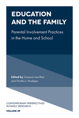 Education and the Family: Parental Involvement Practices in the Home and School - Blair, Sampson Lee (Editor), and Madigan, Timothy J (Editor)